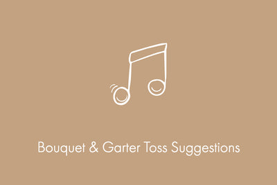Bouquet & Garter Toss Suggestions