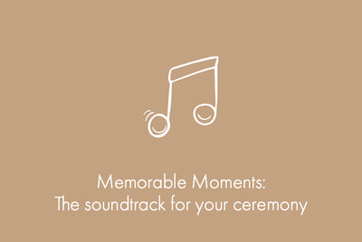 Memorable Moments: The soundtrack for your ceremony